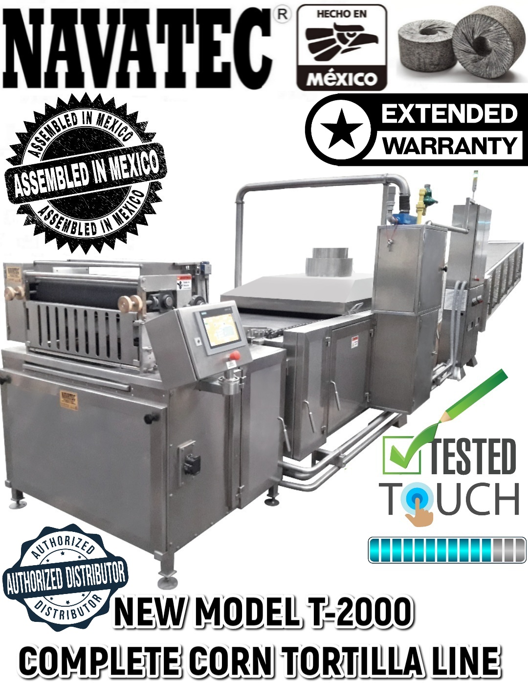 New Navatec® T-2000 is a 12 foot in length 4 row corn tortilla oven that can make up to 24,000 corn tortillas per hour for sale in the US with an extended manufacturers warranty exclusively by Tortillaworld.com. Call us at 773-882-2308 for pricing or more information. Specs: 3 slat belt baking bands, pre-mix combustion system, tachometer. 8.5" O.D. rollers, electronic variable speed control, Independent manually adjusted burner, variable speed blower, stainless steel frame, emergency stop wand for quick & easy stopping, standard button controls & electrical components, 230V/3phase and natural gas/propane gas, Options: CB-5 balance weave baking bands, Infrared burners over top belt, rubber exit belt conveyor, teflon coated rollers, 440V3 phase, PLC touchscreen made with all American made quality controls & electrical component New Navatec® T-2000 is a 12 foot in length 4 row corn tortilla oven that can make up to 24,000 corn tortillas per hour for sale in the US with an extended manufacturers warranty exclusively by Tortillaworld.com. Call us at 773-882-2308 for pricing or more information. Specs: 3 slat belt baking bands, pre-mix combustion system, tachometer. 8.5" O.D. rollers, electronic variable speed control, Independent manually adjusted burner, variable speed blower, stainless steel frame, emergency stop wand for quick & easy stopping, standard button controls & electrical components, 230V/3phase and natural gas/propane gas, Options: CB-5 balance weave baking bands, Infrared burners over top belt, rubber exit belt conveyor, teflon coated rollers, 440V3 phase, PLC touchscreen made with all American made quality controls & electrical component